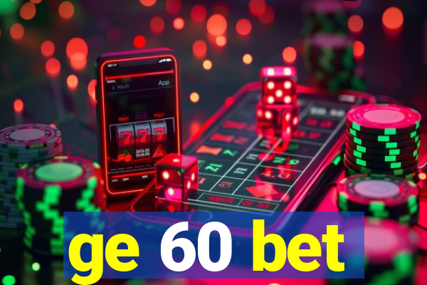 ge 60 bet